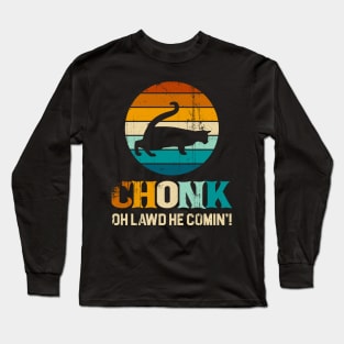 Chonk oh lawd he comin Long Sleeve T-Shirt